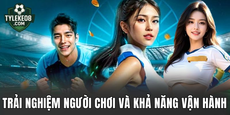 Trải nghiệm người chơi và khả năng vận hành
